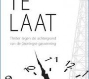 Te laat: Een thriller over de gaswinning in Groningen